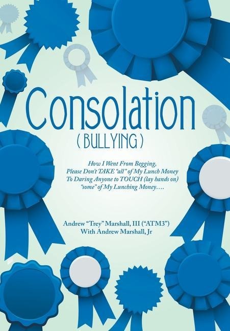 Consolation("Bullying"): How I Went from Begging, Please Don't Take "All" of My Lunch Money to Daring Anyone to Touch (Lay Hands On) "Some" of My Lunching Money....