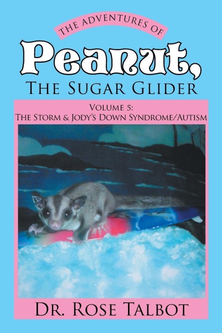The Adventures of Peanut, the Sugar Glider: Vol 5: the Storm & Jody's Down Syndrome/Autism
