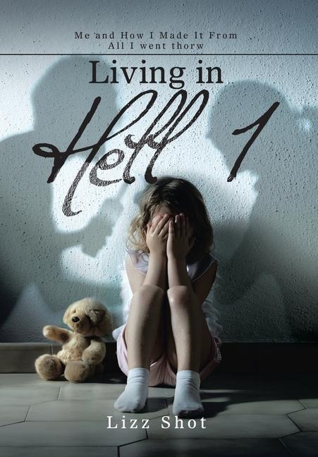 Living in Hell 1: Me and How I Made It from All I Went Thorw