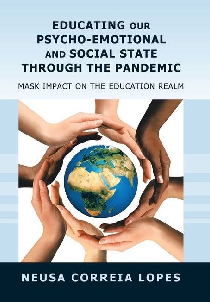 Educating Our Psycho-Emotional and Social State Through the Pandemic: Mask Impact on the Education Realm