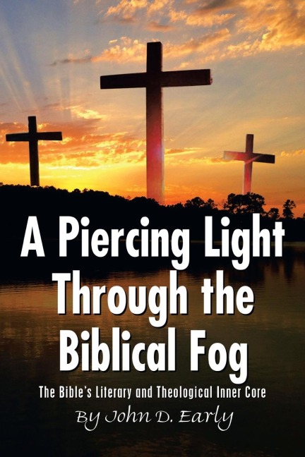 A Piercing Light Through the Biblical Fog: : The Bibles Literary and Theological Inner Core