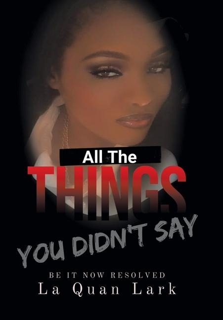 All the Things You Didnt Say: Be It Now Resolved