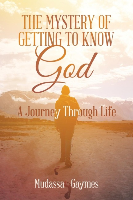 The Mystery of Getting to Know God: A Journey Through Life