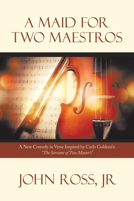 A Maid for Two Maestros: A New Comedy in Verse Inspired by Carlo Goldoni'S:  "The Servant of Two Master'S"