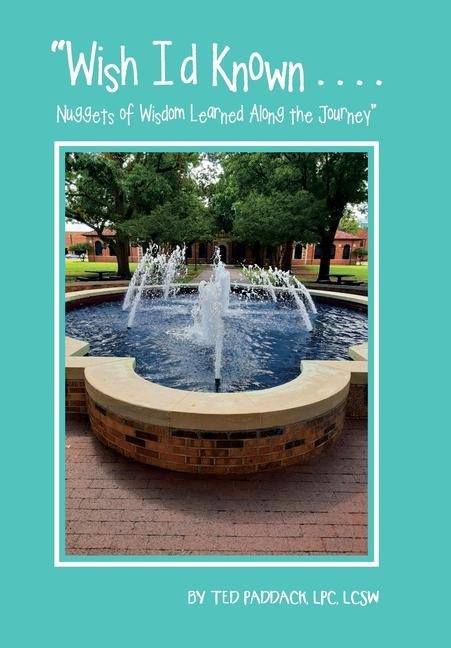 "Wish I'd Known . . . .: Nuggets of Wisdom Learned Along the Journey"
