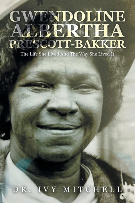 Gwendoline Albertha Prescott-Bakker: The Life She Lived and the Way She Lived It