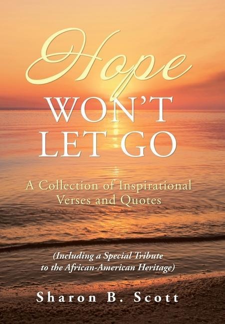 Hope Wont Let Go: A Collection of Inspirational Verses and Quotes