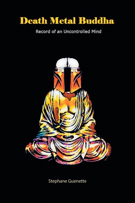 Death Metal Buddha: Record of an Uncontrolled Mind