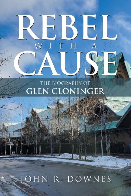 Rebel with a Cause: The Biography of Glen Cloninger