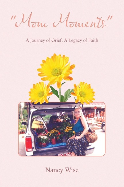 Mom Moments: A Journey of Grief, a Legacy of Faith