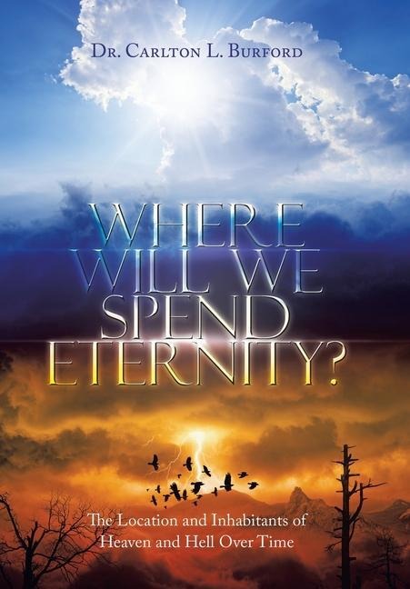 Where Will We Spend Eternity?: The Location and Inhabitants of Heaven and Hell over Time