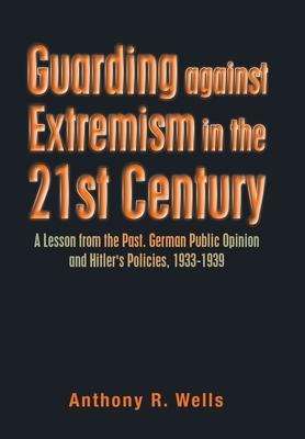 Guarding Against Extremism in the 21St Century: A Lesson from the Past. German Public Opinion and Hitlers Policies, 1933-1939