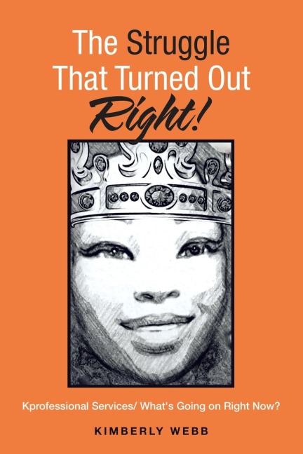 The Struggle That Turned out Right!: Kprofessional Services/ Whats Going on Right Now?