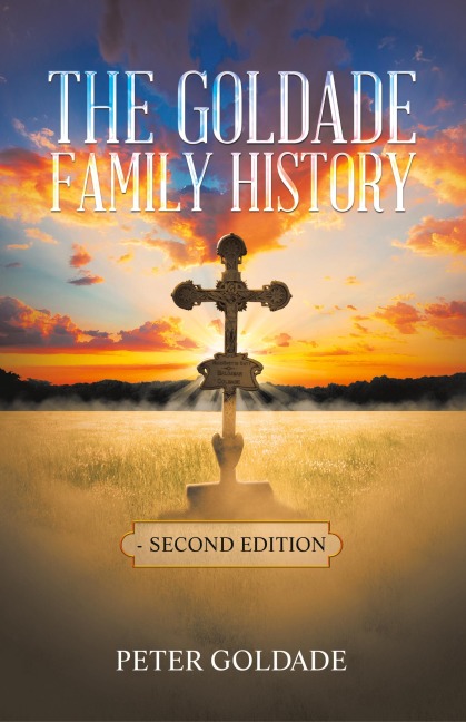 The Goldade Family History: - Second Edition