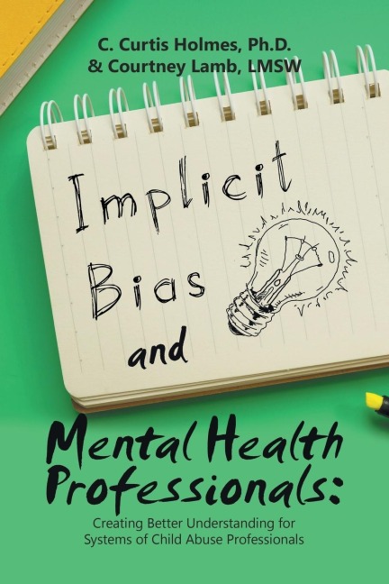 Implicit Bias and Mental Health Professionals: : Creating Better Understanding for Systems of Child Abuse Professionals