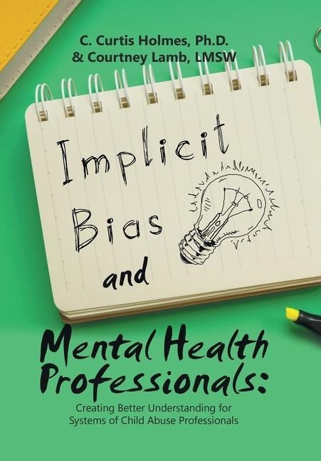 Implicit Bias and Mental Health Professionals: Creating Better Understanding for Systems of Child Abuse Professionals
