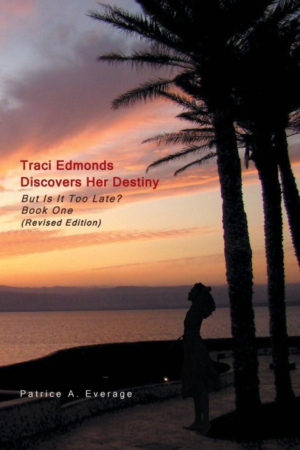 Traci Edmonds Discovers Her Destiny: But Is It Too Late?  Book One (Revised Edition)