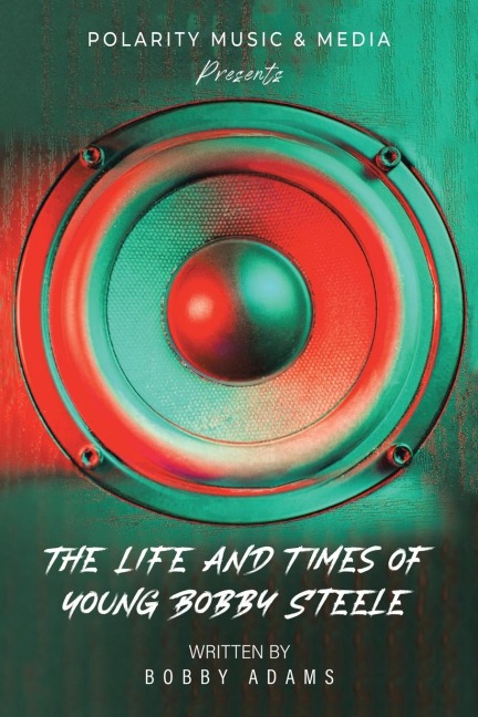 Polarity Music & Media Presents: The Life and Times of Young Bobby Steele