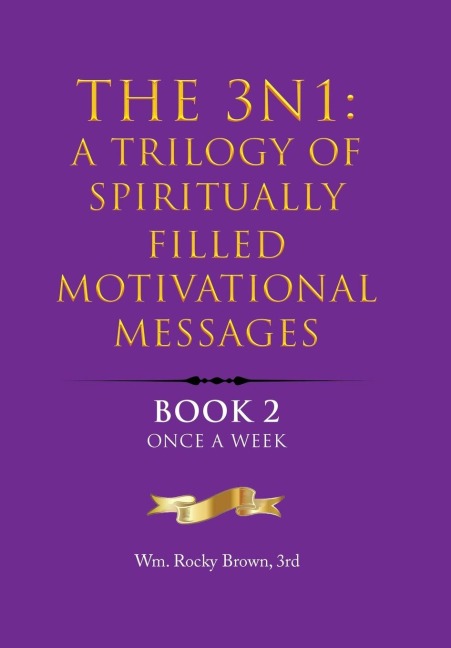 The 3N1: A Trilogy of Spiritually Filled Motivational Messages: Book 2 Once A Week