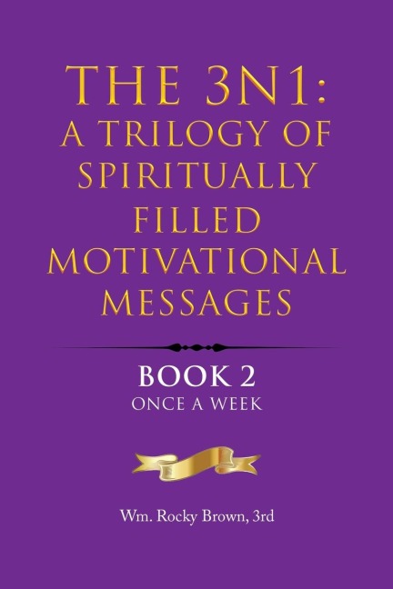 The 3N1: A Trilogy of Spiritually Filled Motivational Messages: Book 2 Once A Week