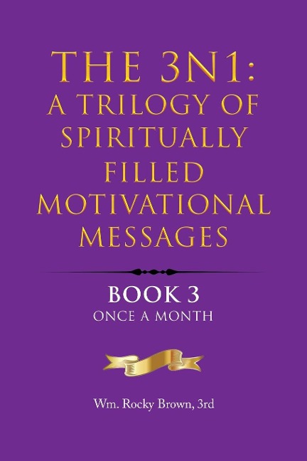 The 3N1: A Trilogy of Spiritually Filled Motivational Messages: Book 3 Once A Month
