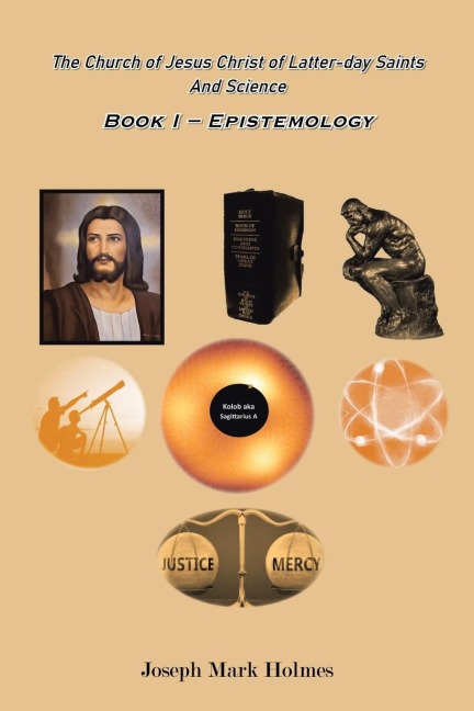 The Church of Jesus Christ of Latter-day Saints And Science: BOOK I - EPISTEMOLOGY
