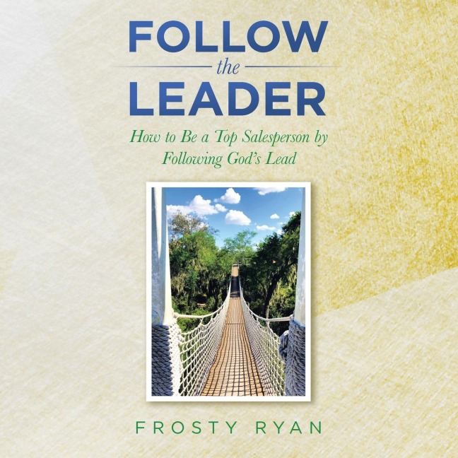 Follow the Leader: How to Be a Top Salesperson by Following God's Lead