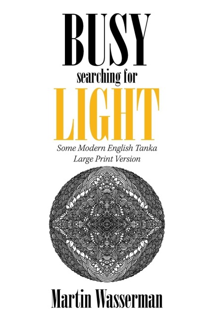 Busy Searching for Light: Some Modern English Tanka - Large Print Version