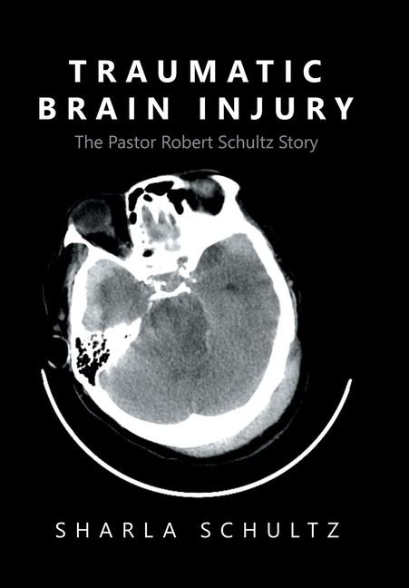 Traumatic Brain Injury: The Pastor Robert Schultz Story