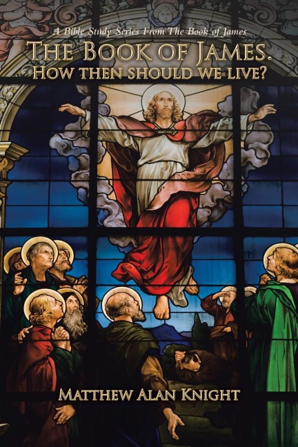 The Book of James.   How then should we live?: A Bible Study Series From The Book of James