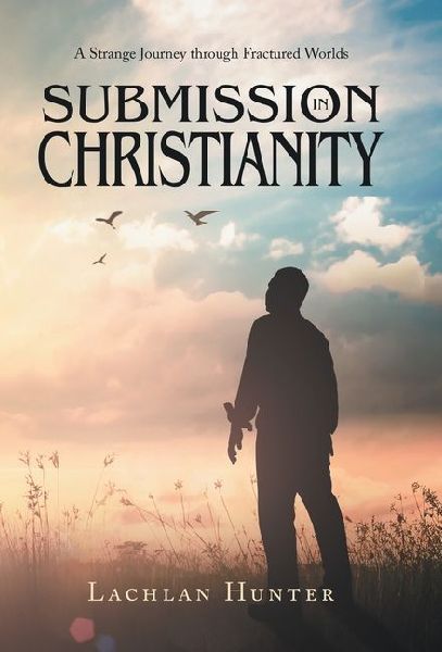 Submission in Christianity: A Strange Journey through Fractured Worlds