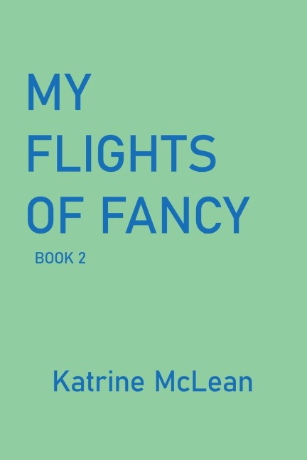 MY FLIGHTS OF FANCY: BOOK 2