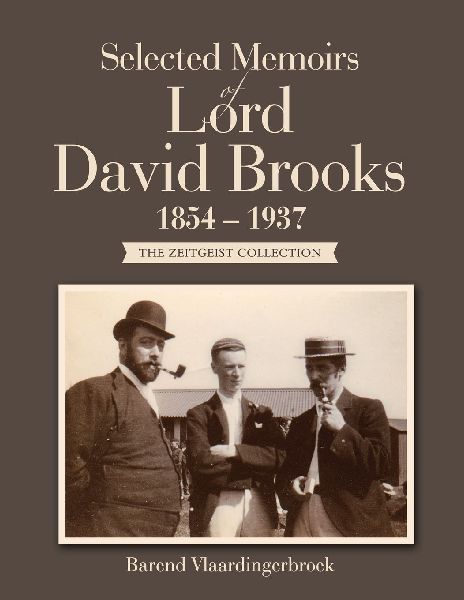 Selected Memoirs of Lord David Brooks 1854 - 1937: The Zeitgeist Collection