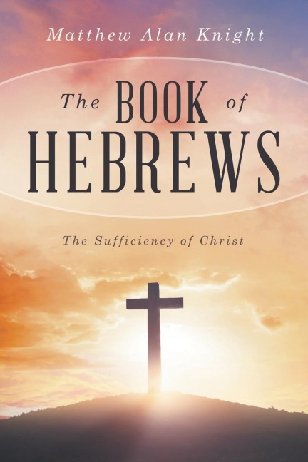 The Book of Hebrews: The Sufficiency of Christ
