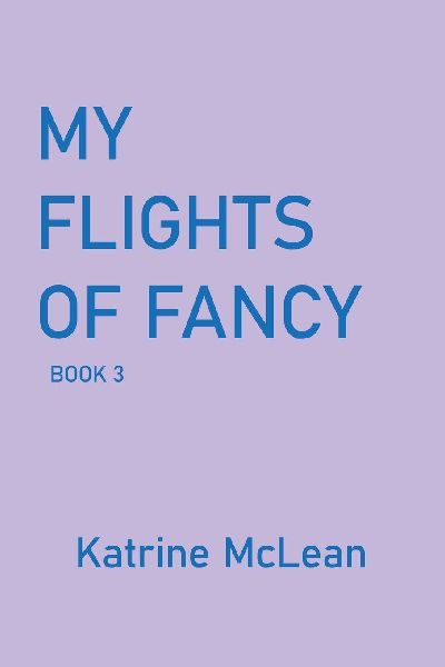 MY FLIGHTS OF FANCY: Book 3