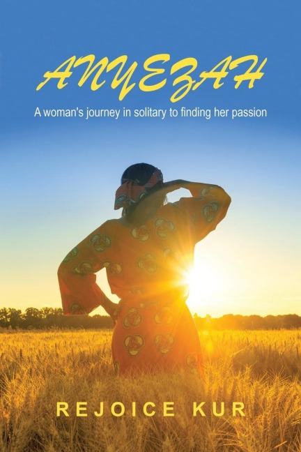 Anyezah: A Womans Journey in Solitary to Finding Her Passion