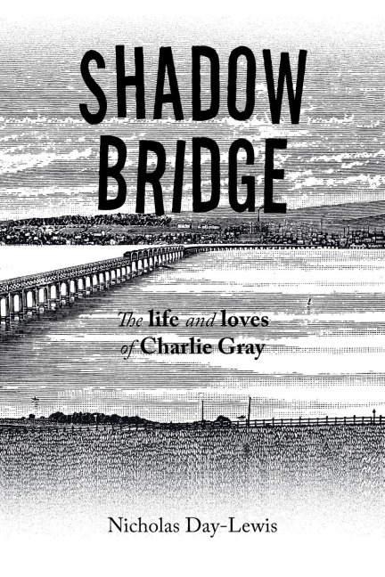 Shadow Bridge: The Life and Loves of Charlie Gray