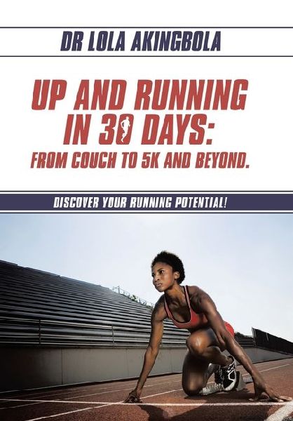 Up and Running in 30 Days: From Couch to 5k and Beyond.: Discover Your Running Potential!