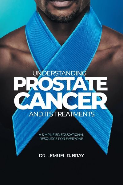 UNDERSTANDING PROSTATE CANCER AND ITS TREATMENT: A SIMPLIFIED EDUCATIONAL RESOURCE FOR EVERYONE