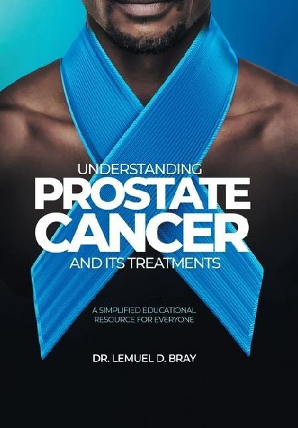 Understanding Prostate Cancer and Its Treatment: A Simplified Educational Resource for Everyone