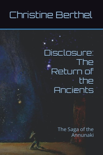 Disclosure The Return of the Ancients: The Saga of the Annunaki