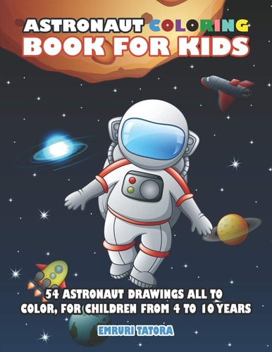 Astronaut Coloring Book For Kids 54 Astronaut Drawings All to Color, for Children from 4 to 10 Years