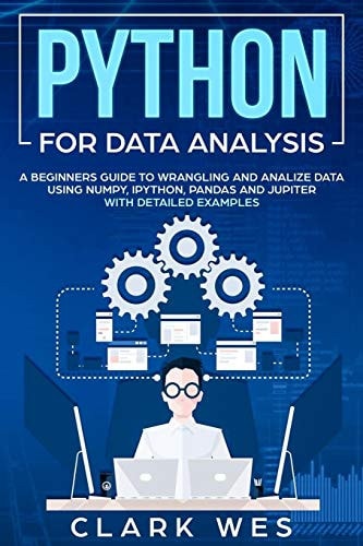 Python for Data Analysis A Beginner's Guide to Wrangling and Analyzing Data Using Python