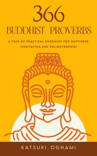 366 Buddhist Proverbs A Year of Practical Buddhism for Happiness, Meditation and Enlightenment