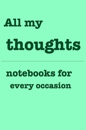 All My Thoughts Notebooks for You - for Every Occasion. Also As Giveaway Or Present to Your Family, Friends Or Working Team