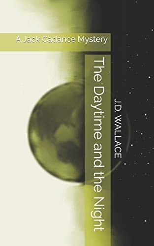 The Daytime and the Night A Jack Cadance Mystery