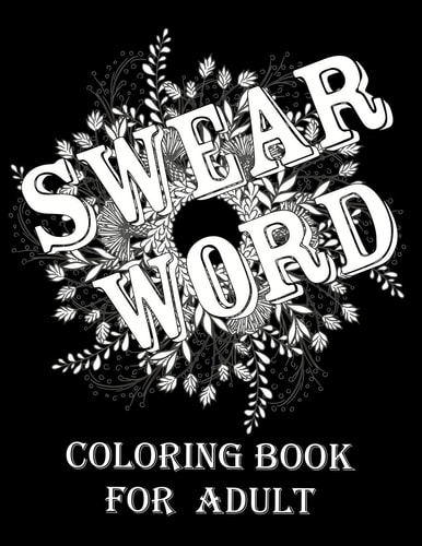 Swear Word Coloring Book for Adult. Adult Swear & Motivational Coloring Book for Stress Relief & Relaxation.