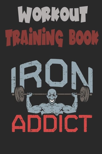 Workout Trainingbook Efficiently and Easily Keep Track of Training Sessions in the Gym Or in Your Own Basement and Record Successes.