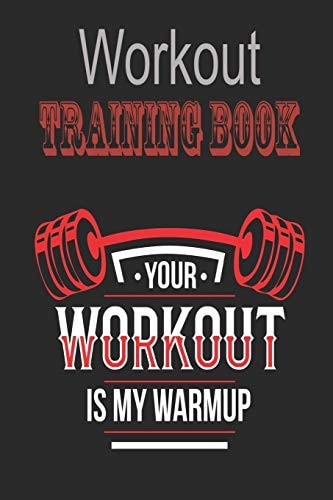 Workout Trainingbook Efficiently and Easily Keep Track of Training Sessions in the Gym Or in Your Own Basement and Record Successes.