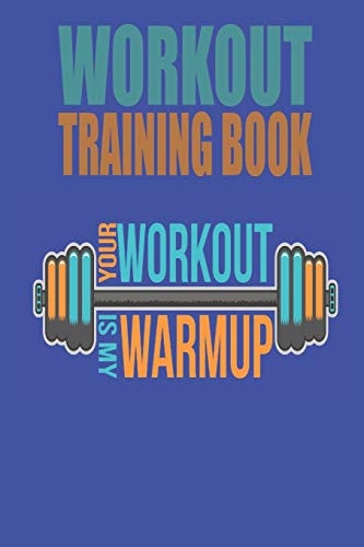 Workout Trainingbook Efficiently and Easily Keep Track of Training Sessions in the Gym Or in Your Own Basement and Record Successes.